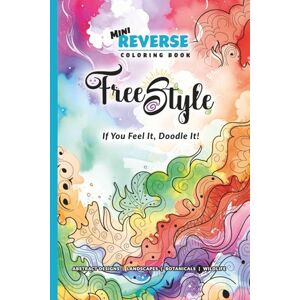 Grafix, C Mini Reverse Coloring Book: Free Style: If You Feel It, Doodle It! Grafix, C Mini Reverse Coloring Book: Free Style: If You Feel It, Doodle It!