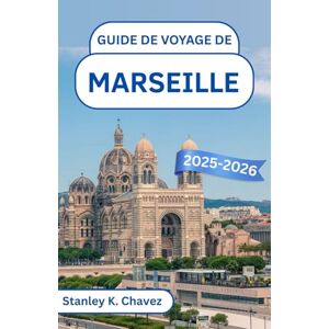 Stanley Guide de voyage de Marseille 2025-2026: À la découverte des saveurs côtières, des ruelles cachées et de l'âme de la Méditerranée Stanley Guide de voyage de Marseille 2025-2026: À la découverte des saveurs côtières, des ruelles cachées et de l'âme de la Méditerranée