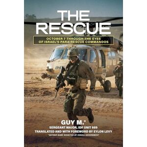 M., Guy The Rescue: October 7 through the Eyes of Israel's Para-Rescue Commandos M., Guy The Rescue: October 7 through the Eyes of Israel's Para-Rescue Commandos