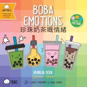 Benard, Lacey Boba Emotions Cantonese: A Bilingual Book in English and Cantonese with Traditional Characters and Jyutping (Bitty Bao) Benard, Lacey Boba Emotions Cantonese: A Bilingual Book in English and Cantonese with Traditional Characters and Jyutping (Bitty Bao)