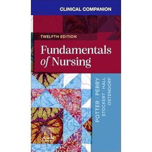 Potter RN MSN PhD FAAN, Patricia A. Clinical Companion for Fundamentals of Nursing Potter RN MSN PhD FAAN, Patricia A. Clinical Companion for Fundamentals of Nursing