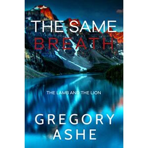 Ashe, Gregory The Same Breath: 1 (The Lamb and the Lion) Ashe, Gregory The Same Breath: 1 (The Lamb and the Lion)