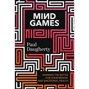 Daugherty, Paul R. Mind Games: Winning the Battle for Your Mental and Emotional Health Daugherty, Paul R. Mind Games: Winning the Battle for Your Mental and Emotional Health