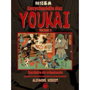 Bodécot, Alexandre Encyclopédie des YOUKAI volume 2: Bestiaire du crépuscule. Histoire et répertoire raisonné des youkai japonais Bodécot, Alexandre Encyclopédie des YOUKAI volume 2: Bestiaire du crépuscule. Histoire et répertoire raisonné des youkai japonais