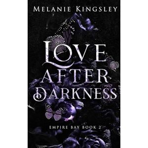 Kingsley, Melanie Love After Darkness: A Steamy Forbidden Lovers Dark Romance: Empire Bay Book 2 Kingsley, Melanie Love After Darkness: A Steamy Forbidden Lovers Dark Romance: Empire Bay Book 2