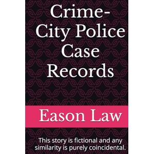 Law, Eason Crime-City Police Case Records: This story is fictional and any similarity is purely coincidental. Law, Eason Crime-City Police Case Records: This story is fictional and any similarity is purely coincidental.