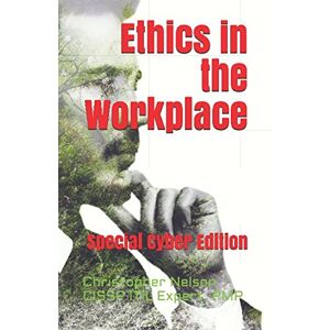 Nelson CISSP, ITIL Expert, PMP, Mr Christopher S Ethics in the Workplace: Why organizations fail Nelson CISSP, ITIL Expert, PMP, Mr Christopher S Ethics in the Workplace: Why organizations fail