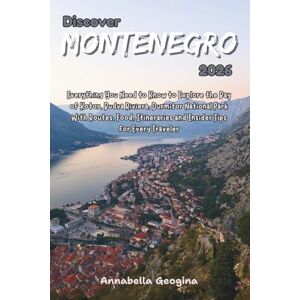 Georgina, Annabella Discover Montenegro 2026: Everything You Need to Know to Explore the Bay of Kotor, Budva Riviera, Durmitor National Park With Routes, Food, Itineraries and Insider Tips for Every Traveler Georgina, Annabella Discover Montenegro 2026: Everything You Need to Know to Explore the Bay of Kotor, Budva Riviera, Durmitor National Park With Routes, Food, Itineraries and Insider Tips for Every Traveler