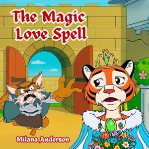 Anderson, Milana The Magic Love Spell: Animal Story for Kids, Children's Fairy Tales, Bedtime Storybook Anderson, Milana The Magic Love Spell: Animal Story for Kids, Children's Fairy Tales, Bedtime Storybook