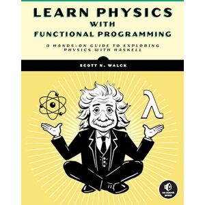 Walck Functional Programming For Physics Geeks: A Hands-on Guide to Exploring Physics with Haskell Walck Functional Programming For Physics Geeks: A Hands-on Guide to Exploring Physics with Haskell