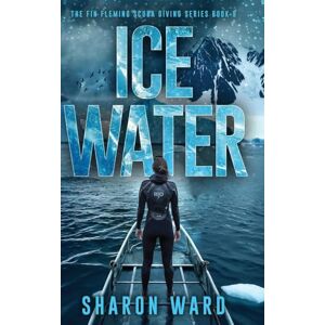 Ward, Sharon Ice Water: The Fin Fleming Scuba Diving Series Ward, Sharon Ice Water: The Fin Fleming Scuba Diving Series