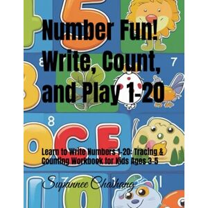 Chaihang, Supannee Number Fun! Write, Count, and Play 1–20: Learn to Write Numbers 1-20: Tracing & Counting Workbook for Kids Ages 3-5 Chaihang, Supannee Number Fun! Write, Count, and Play 1–20: Learn to Write Numbers 1-20: Tracing & Counting Workbook for Kids Ages 3-5
