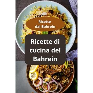 AHOLOUKPE, Herve Ricette di cucina del Bahrein: Ricette dal Bahrein gastronomia bahreinita cucina speziata bahreinita AHOLOUKPE, Herve Ricette di cucina del Bahrein: Ricette dal Bahrein gastronomia bahreinita cucina speziata bahreinita
