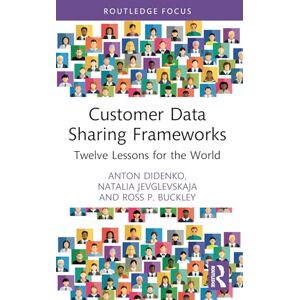 Didenko, Anton Customer Data Sharing Frameworks: Twelve Lessons for the World (Routledge Focus on Economics and Finance) Didenko, Anton Customer Data Sharing Frameworks: Twelve Lessons for the World (Routledge Focus on Economics and Finance)