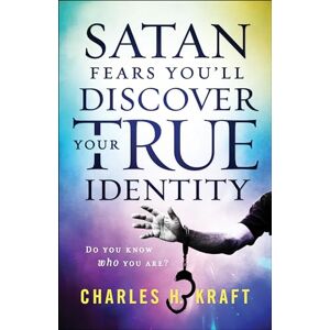 Charles H. Kraft Satan Fears You'll Discover Your True Identity: Do You Know Who You Are? Charles H. Kraft Satan Fears You'll Discover Your True Identity: Do You Know Who You Are?