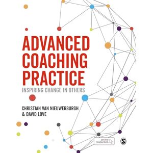 van Nieuwerburgh, Christian Advanced Coaching Practice: Inspiring Change in Others van Nieuwerburgh, Christian Advanced Coaching Practice: Inspiring Change in Others