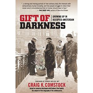 Comstock, Craig K. Gift of Darkness: Growing Up in Occupied Amsterdam Comstock, Craig K. Gift of Darkness: Growing Up in Occupied Amsterdam