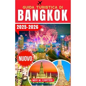 Carter, Max M. Guida Turistica di Bangkok 2025-2026: Scopri Bangkok come un abitante del posto: le principali attrazioni, cibo di strada, shopping e consigli utili ... della Thailandia (ITALIAN TRAVEL GUIDES) Carter, Max M. Guida Turistica di Bangkok 2025-2026: Scopri Bangkok come un abitante del posto: le principali attrazioni, cibo di strada, shopping e consigli utili ... della Thailandia (ITALIAN TRAVEL GUIDES)