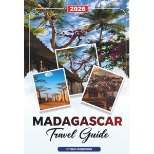 THOMPSON, ETHAN MADAGASCAR TRAVEL GUIDE 2026: Antananarivo, Avenue of the Baobabs, Nosy Be, Wildlife Safaris, Beaches & Adventure Travel THOMPSON, ETHAN MADAGASCAR TRAVEL GUIDE 2026: Antananarivo, Avenue of the Baobabs, Nosy Be, Wildlife Safaris, Beaches & Adventure Travel