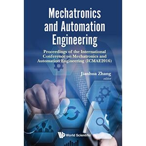 World Scientific Mechatronics And Automation Engineering Proceedings Of The 2016 International Conference (Icmae2016): Proceedings of the International Conference on ... and Automation Engineering (ICMAE2016) World Scientific Mechatronics And Automation Engineering Proceedings Of The 2016 International Conference (Icmae2016): Proceedings of the International Conference on ... and Automation Engineering (ICMAE2016)