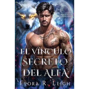 Leigh, Flora R. El vínculo secreto del Alfa: Un matrimonio por contrato, una pareja rechazada, un amor falso que se convierte en verdadero, hombres lobo y cambiaformas, romance (Destinada al alfa) Leigh, Flora R. El vínculo secreto del Alfa: Un matrimonio por contrato, una pareja rechazada, un amor falso que se convierte en verdadero, hombres lobo y cambiaformas, romance (Destinada al alfa)