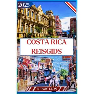 LEON, LUDWIG COSTA RICA REISGIDS 2025: Pura Vida Adventure Guide: ontdek de natuur, wilde dieren en het welzijn van Costa Rica LEON, LUDWIG COSTA RICA REISGIDS 2025: Pura Vida Adventure Guide: ontdek de natuur, wilde dieren en het welzijn van Costa Rica