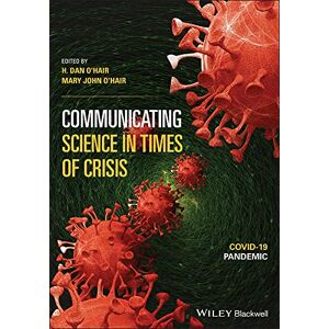 Wiley-Blackwell Communicating Science in Times of Crisis: COVID-19 Pandemic Wiley-Blackwell Communicating Science in Times of Crisis: COVID-19 Pandemic