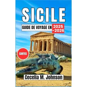 Johnson, Cecelia M. Guide de voyage en Sicile 2025-2026: Des temples antiques aux plages ensoleillées : un voyage à travers le charme et la culture intemporels de la Sicile Johnson, Cecelia M. Guide de voyage en Sicile 2025-2026: Des temples antiques aux plages ensoleillées : un voyage à travers le charme et la culture intemporels de la Sicile