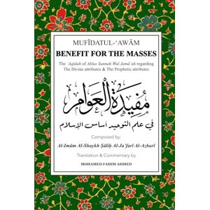 Ahmed Benefit For The Masses Mufīdah al-‘Awām عقيدة أهل السنة والجماعة: MUFĪDATUL-‘AWĀM Fī ‘Ilm al-Tawḥīd Asās al-Islām Benefit for the Masses, on the Science of Tawḥīd, the Foundation of Islam. Ahmed Benefit For The Masses Mufīdah al-‘Awām عقيدة أهل السنة والجماعة: MUFĪDATUL-‘AWĀM Fī ‘Ilm al-Tawḥīd Asās al-Islām Benefit for the Masses, on the Science of Tawḥīd, the Foundation of Islam.