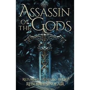 Sinclair, Rebekah Assassin of the Gods: A Dark Fae, Enemies-To-Lovers, Fated Mates Fantasy (Return to Avalon) Sinclair, Rebekah Assassin of the Gods: A Dark Fae, Enemies-To-Lovers, Fated Mates Fantasy (Return to Avalon)