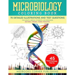 Publishing, MedBooks Corner Microbiology Coloring Book: A Fun and Effective Science Workbook with 70 Detailed Illustrations, 45 Fascinating Facts & 70 Tests for Adults, Medical Students, and Beginners Publishing, MedBooks Corner Microbiology Coloring Book: A Fun and Effective Science Workbook with 70 Detailed Illustrations, 45 Fascinating Facts & 70 Tests for Adults, Medical Students, and Beginners