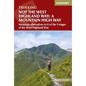 Turnbull, Ronald Not the West Highland Way: A Mountain High Way: Mountain alternatives to 8 of the 9 stages of the West Highland Way: Mountain alternatives and ... with the West Highland Way (Cicerone Guides) Turnbull, Ronald Not the West Highland Way: A Mountain High Way: Mountain alternatives to 8 of the 9 stages of the West Highland Way: Mountain alternatives and ... with the West Highland Way (Cicerone Guides)