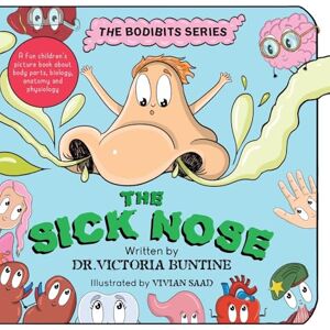 Buntine, Dr Victoria The Sick Nose: A fun children's picture book about body parts, biology, anatomy and physiology (The Bodibits) Buntine, Dr Victoria The Sick Nose: A fun children's picture book about body parts, biology, anatomy and physiology (The Bodibits)
