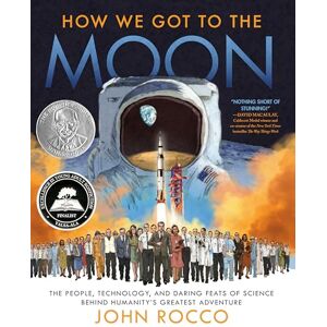 John Rocco How We Got to the Moon: The People, Technology, and Daring Feats of Science Behind Humanity's Greatest Adventure John Rocco How We Got to the Moon: The People, Technology, and Daring Feats of Science Behind Humanity's Greatest Adventure