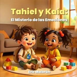 Malbrán, Eric Tahiel y Kaia: El Misterio de las Emociones: Cuando una IA intenta entender el corazón humano: 2 (IA para Crecer) Malbrán, Eric Tahiel y Kaia: El Misterio de las Emociones: Cuando una IA intenta entender el corazón humano: 2 (IA para Crecer)