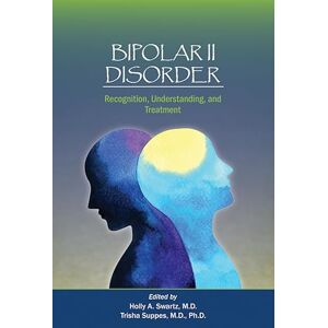 Bipolar II Disorder: Recognition, Understanding, and Treatment Bipolar II Disorder: Recognition, Understanding, and Treatment