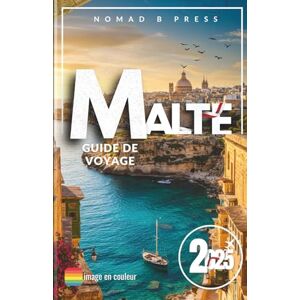 Press, Nomad B Malte Guide de voyage 2025: Là où les cloches sonnent et les falaises parlent : une tapisserie maltaise dans dix villes Press, Nomad B Malte Guide de voyage 2025: Là où les cloches sonnent et les falaises parlent : une tapisserie maltaise dans dix villes