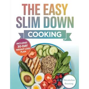 Wiesner, Enno THE EASY SLIM DOWN COOKING: Simple, Low-Calorie Recipes for Effortless Weight Loss, Metabolism Boosting, and Healthy Living Without Giving Up Flavor Wiesner, Enno THE EASY SLIM DOWN COOKING: Simple, Low-Calorie Recipes for Effortless Weight Loss, Metabolism Boosting, and Healthy Living Without Giving Up Flavor