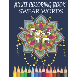 Beck, Till Fuck Him Swear Words Coloring Book: An Adult Coloring Book With 28 Beautiful And Fun Images To Color Curse Word Coloring Book For Relaxation And Stress Relief Beck, Till Fuck Him Swear Words Coloring Book: An Adult Coloring Book With 28 Beautiful And Fun Images To Color Curse Word Coloring Book For Relaxation And Stress Relief