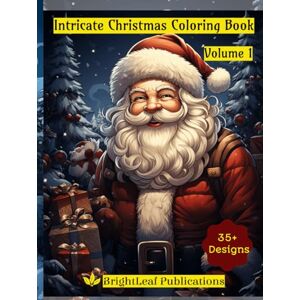 Publications, BrightLeaf Intricate Christmas Coloring Book Volume 1: For Adults and Grown-Ups Publications, BrightLeaf Intricate Christmas Coloring Book Volume 1: For Adults and Grown-Ups