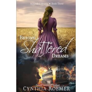 Roemer, Cynthia Beyond Shattered Dreams (Wounded Hearts) Roemer, Cynthia Beyond Shattered Dreams (Wounded Hearts)