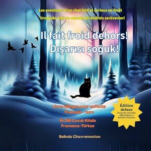 Chavremootoo, Belinda Il fait froid dehors! / Dışarısı soğuk!: Une aventure de chat et une histoire bilingue d'animaux de la forêt pour les enfants / Çocuklar için iki ... Animale Pour les Enfants de 6 À 10 ANS) Chavremootoo, Belinda Il fait froid dehors! / Dışarısı soğuk!: Une aventure de chat et une histoire bilingue d'animaux de la forêt pour les enfants / Çocuklar için iki ... Animale Pour les Enfants de 6 À 10 ANS)