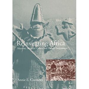 Coombes, Annie E. Reinventing Africa: Museums, Material Culture and Popular Imagination in Late Victorian and Edwardian England Coombes, Annie E. Reinventing Africa: Museums, Material Culture and Popular Imagination in Late Victorian and Edwardian England