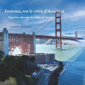 Mallamaci, Leandro Insieme, tra le città d’America: San Francisco, Los Angeles, Las Vegas… il battito urbano del viaggio (Dreamtime) Mallamaci, Leandro Insieme, tra le città d’America: San Francisco, Los Angeles, Las Vegas… il battito urbano del viaggio (Dreamtime)