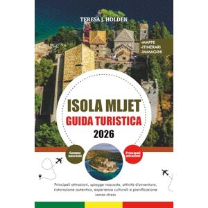 HOLDEN, TERESA J. ISOLA MLJET GUIDA TURISTICA 2026: Principali attrazioni, spiagge nascoste, attività d'avventura, ristorazione autentica, esperienze culturali e pianificazione senza stress HOLDEN, TERESA J. ISOLA MLJET GUIDA TURISTICA 2026: Principali attrazioni, spiagge nascoste, attività d'avventura, ristorazione autentica, esperienze culturali e pianificazione senza stress