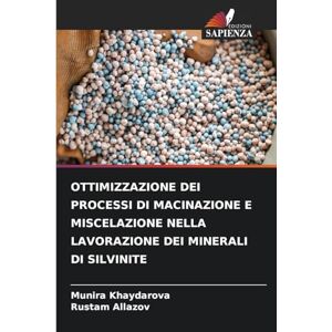 Khaydarova, Munira Ottimizzazione Dei Processi Di Macinazione E Miscelazione Nella Lavorazione Dei Minerali Di Silvinite Khaydarova, Munira Ottimizzazione Dei Processi Di Macinazione E Miscelazione Nella Lavorazione Dei Minerali Di Silvinite