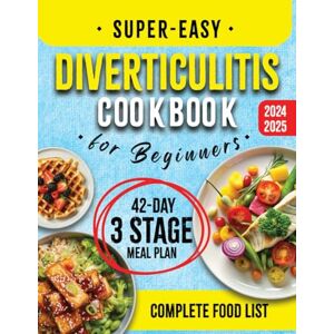 Fletcher, Harmony Super-Easy Diverticulitis Cookbook for Beginners: Enhance Gut Health with Quick & Tasty Recipes, Inclusive Food Lists, and a Comprehensive 42-Day Meal Plan Tailored Through Three Healing Phases Fletcher, Harmony Super-Easy Diverticulitis Cookbook for Beginners: Enhance Gut Health with Quick & Tasty Recipes, Inclusive Food Lists, and a Comprehensive 42-Day Meal Plan Tailored Through Three Healing Phases