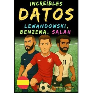 Fielding, Maxwell Datos increíbles sobre Lewandowski, Benzema y Salah De 6 a 14 años: Todo para los jóvenes aficionados al fútbol: ¡historias, récords, anécdotas y ... Relatos y Quiz para Jóvenes Aficionados) Fielding, Maxwell Datos increíbles sobre Lewandowski, Benzema y Salah De 6 a 14 años: Todo para los jóvenes aficionados al fútbol: ¡historias, récords, anécdotas y ... Relatos y Quiz para Jóvenes Aficionados)