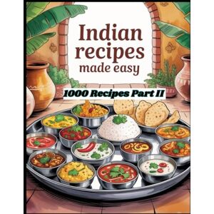 A, Anusha Indian Recipes Made Easy Part II: 1000 Recipes Spice Up Your Kitchen Quick, Healthy, and Delicious Indian Meals Food Lovers A, Anusha Indian Recipes Made Easy Part II: 1000 Recipes Spice Up Your Kitchen Quick, Healthy, and Delicious Indian Meals Food Lovers