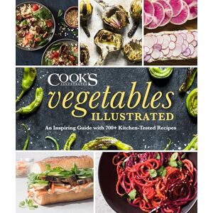 America's Test Kitchen Vegetables Illustrated: An Inspiring Guide with 700+ Kitchen-Tested Recipes America's Test Kitchen Vegetables Illustrated: An Inspiring Guide with 700+ Kitchen-Tested Recipes